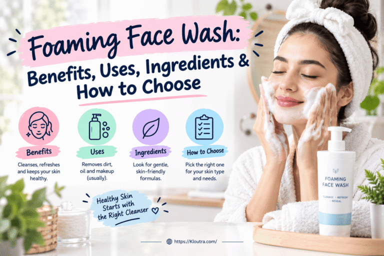 Foaming Face Wash: Benefits, Uses, Ingredients & How to Choose