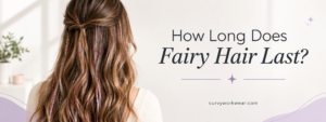 how long does fairy hair last